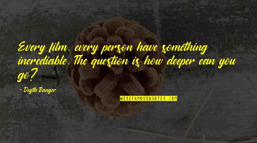 Waldhoff Imperial Quotes By Deyth Banger: Every film, every person have something incrediable. The