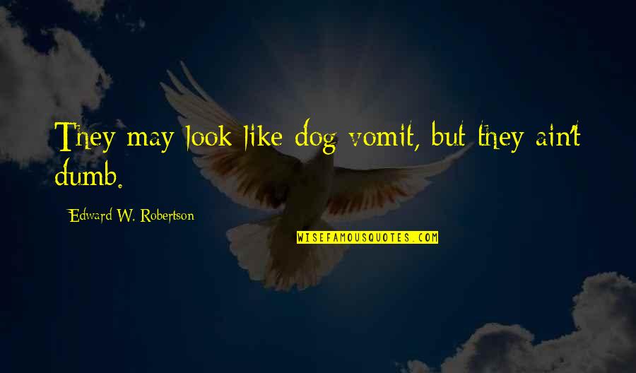 Waldhoff Imperial Quotes By Edward W. Robertson: They may look like dog vomit, but they