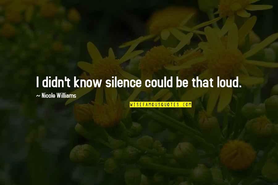 Waldhoff Imperial Quotes By Nicole Williams: I didn't know silence could be that loud.