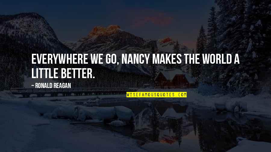 Waldhoff Imperial Review Quotes By Ronald Reagan: Everywhere we go, Nancy makes the world a Waldhoff Imperial Review Quotes By Ronald Reagan: Everywhere we go, Nancy makes the world a