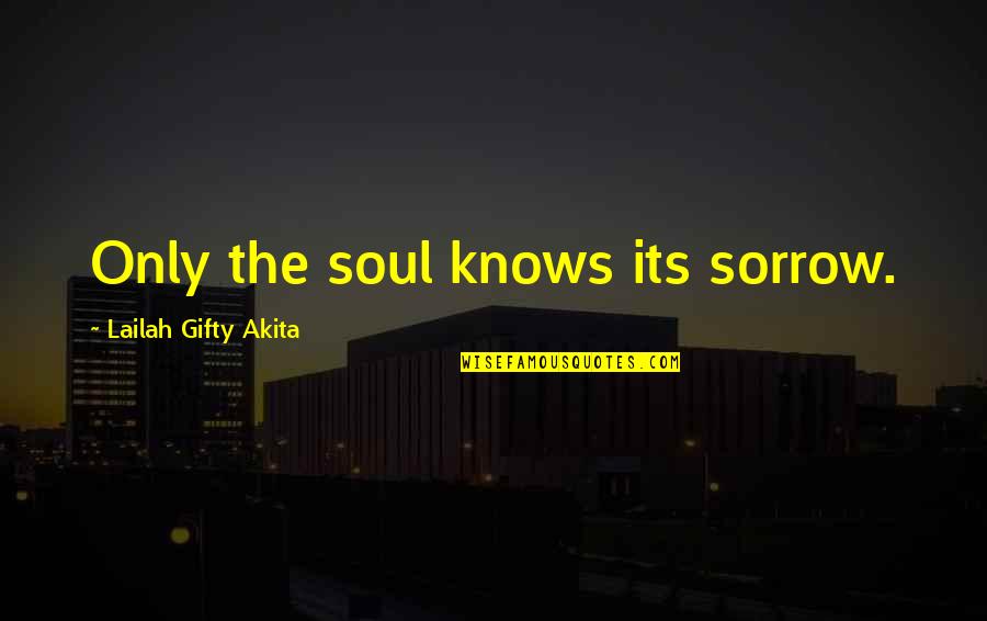 Waldick Soriano Quotes By Lailah Gifty Akita: Only the soul knows its sorrow. Waldick Soriano Quotes By Lailah Gifty Akita: Only the soul knows its sorrow.
