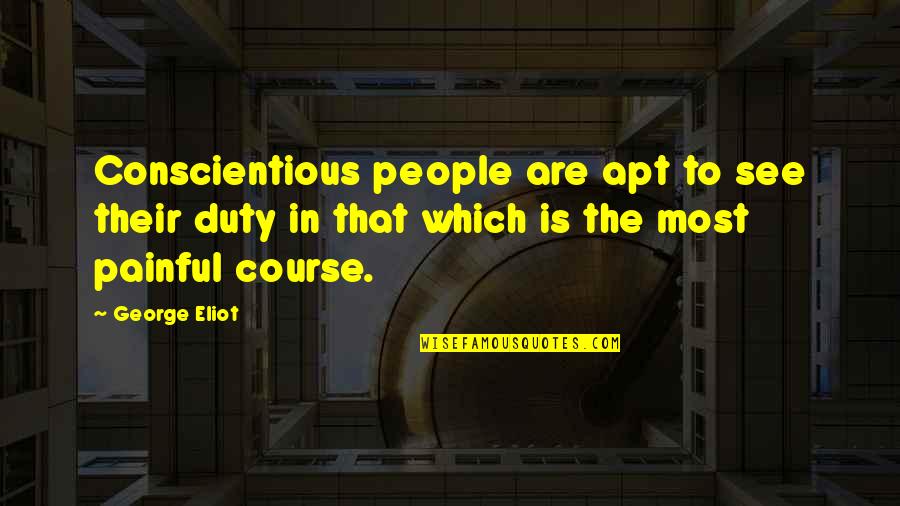 Waldinger Omaha Quotes By George Eliot: Conscientious people are apt to see their duty