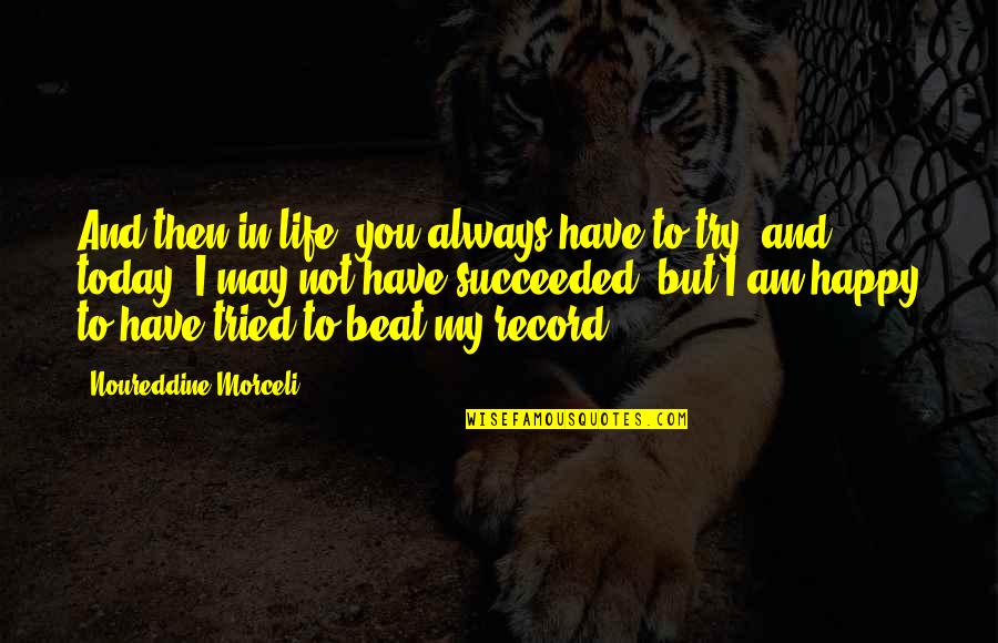 Waldinger Omaha Quotes By Noureddine Morceli: And then in life, you always have to Waldinger Omaha Quotes By Noureddine Morceli: And then in life, you always have to