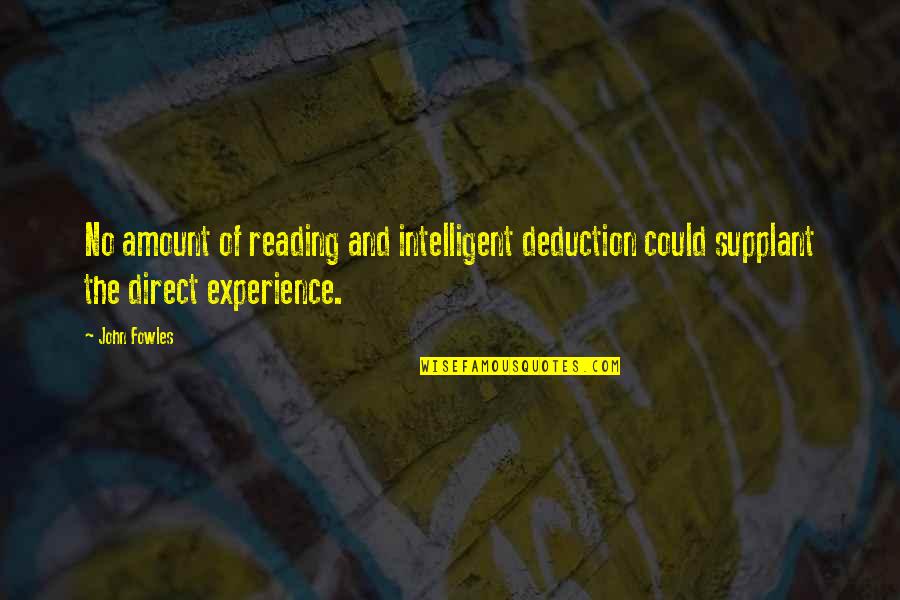 Waldis Johnson Quotes By John Fowles: No amount of reading and intelligent deduction could