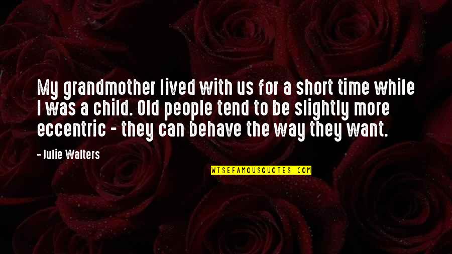 Waldis Johnson Quotes By Julie Walters: My grandmother lived with us for a short Waldis Johnson Quotes By Julie Walters: My grandmother lived with us for a short