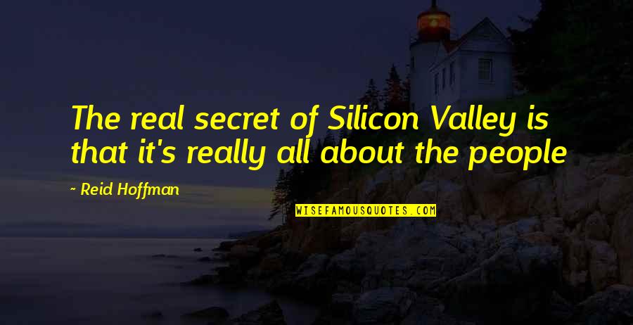 Waldis Johnson Quotes By Reid Hoffman: The real secret of Silicon Valley is that