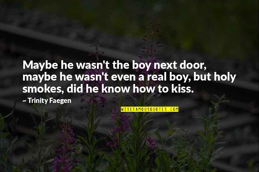 Waldis Johnson Quotes By Trinity Faegen: Maybe he wasn't the boy next door, maybe Waldis Johnson Quotes By Trinity Faegen: Maybe he wasn't the boy next door, maybe