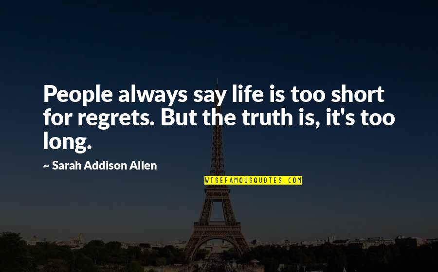 Waldman Barnett Quotes By Sarah Addison Allen: People always say life is too short for Waldman Barnett Quotes By Sarah Addison Allen: People always say life is too short for