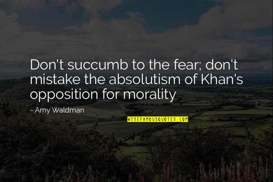 Waldman Quotes By Amy Waldman: Don't succumb to the fear; don't mistake the Waldman Quotes By Amy Waldman: Don't succumb to the fear; don't mistake the
