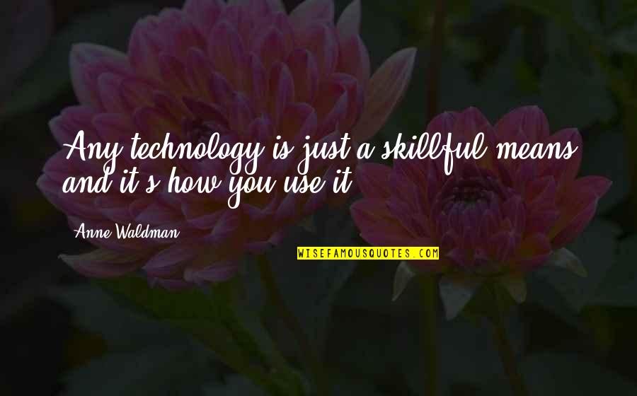 Waldman Quotes By Anne Waldman: Any technology is just a skillful means and