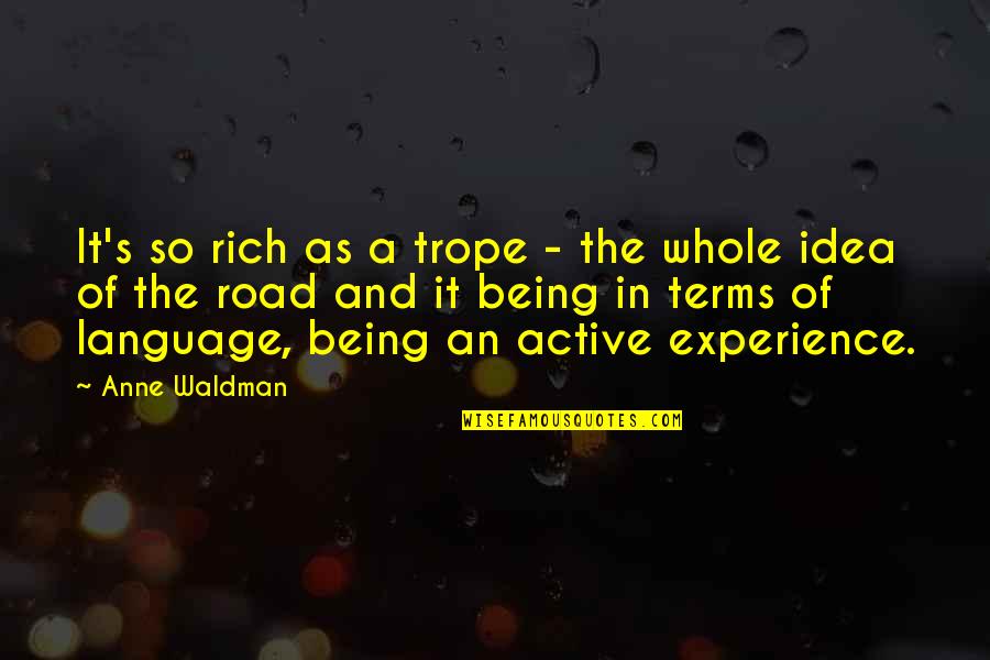 Waldman Quotes By Anne Waldman: It's so rich as a trope - the Waldman Quotes By Anne Waldman: It's so rich as a trope - the