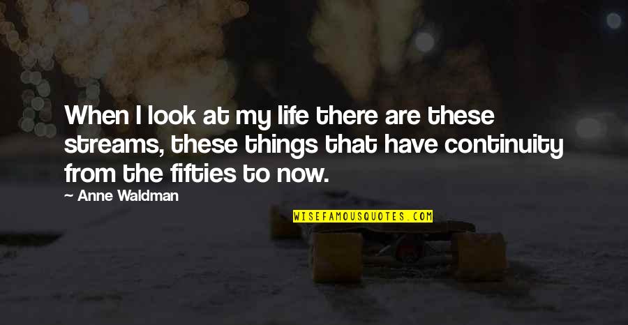 Waldman Quotes By Anne Waldman: When I look at my life there are Waldman Quotes By Anne Waldman: When I look at my life there are