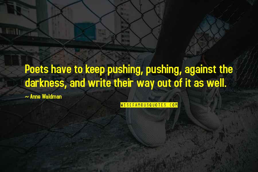 Waldman Quotes By Anne Waldman: Poets have to keep pushing, pushing, against the Waldman Quotes By Anne Waldman: Poets have to keep pushing, pushing, against the