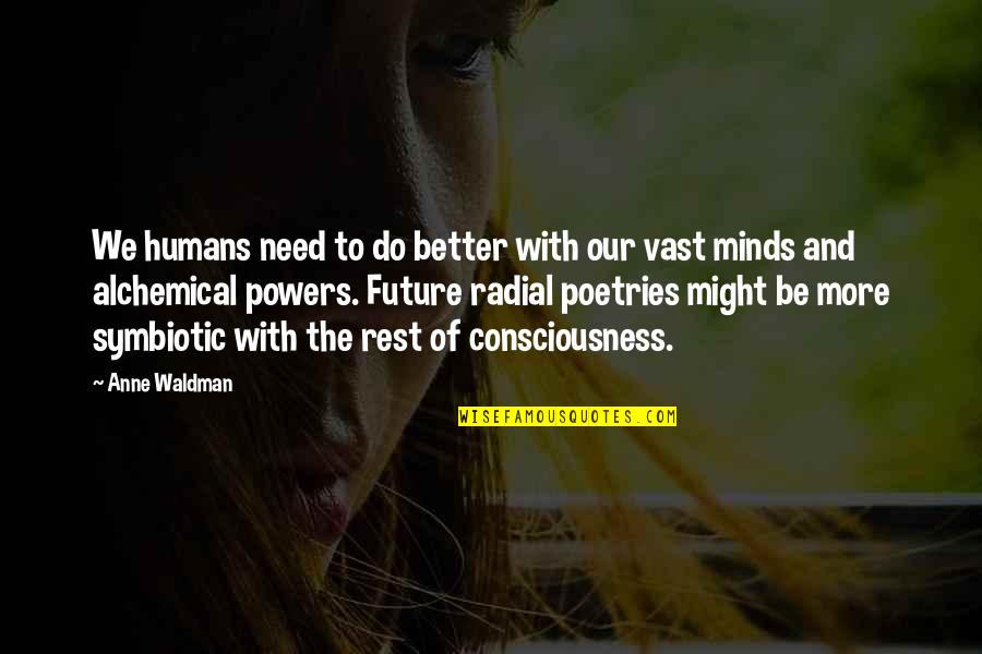 Waldman Quotes By Anne Waldman: We humans need to do better with our Waldman Quotes By Anne Waldman: We humans need to do better with our