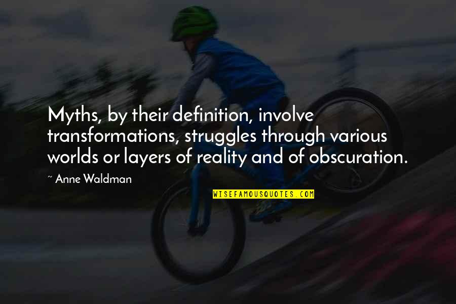 Waldman Quotes By Anne Waldman: Myths, by their definition, involve transformations, struggles through