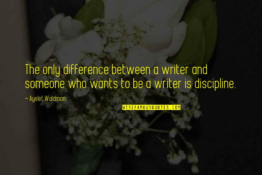 Waldman Quotes By Ayelet Waldman: The only difference between a writer and someone Waldman Quotes By Ayelet Waldman: The only difference between a writer and someone