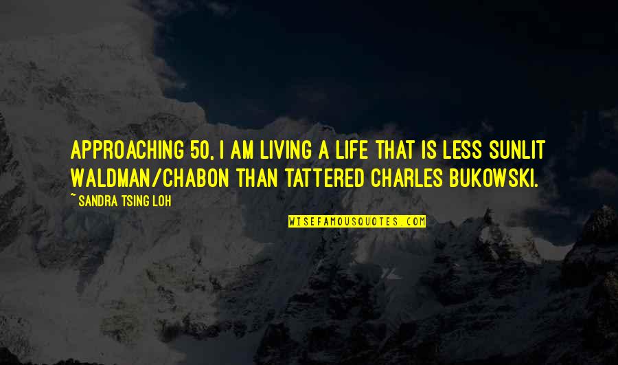 Waldman Quotes By Sandra Tsing Loh: Approaching 50, I am living a life that