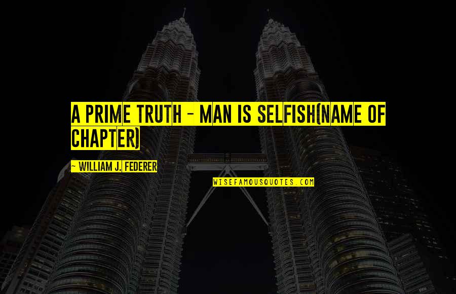 Waldmann Disease Quotes By William J. Federer: A PRIME TRUTH - MAN IS SELFISH(Name of