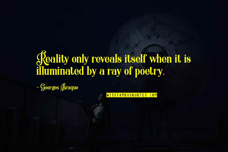 Waldner Quotes By Georges Braque: Reality only reveals itself when it is illuminated