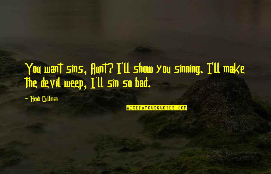 Waldner Vt Quotes By Heidi Cullinan: You want sins, Aunt? I'll show you sinning. Waldner Vt Quotes By Heidi Cullinan: You want sins, Aunt? I'll show you sinning.
