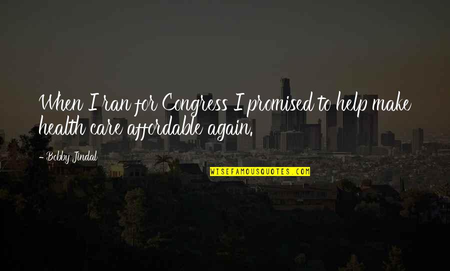 Waldner Winters Quotes By Bobby Jindal: When I ran for Congress I promised to