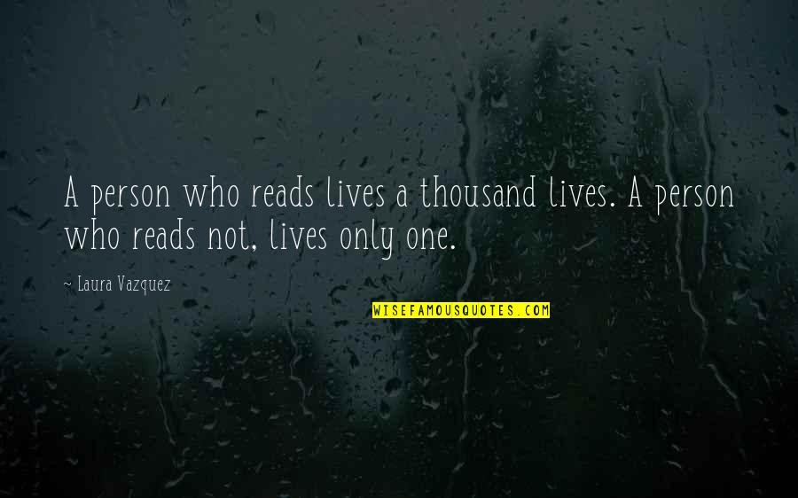Waldo Pizza Quotes By Laura Vazquez: A person who reads lives a thousand lives.