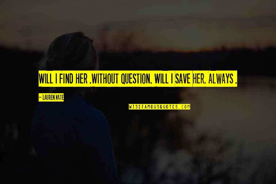 Waldock Brothers Quotes By Lauren Kate: Will i find her .Without question. Will I