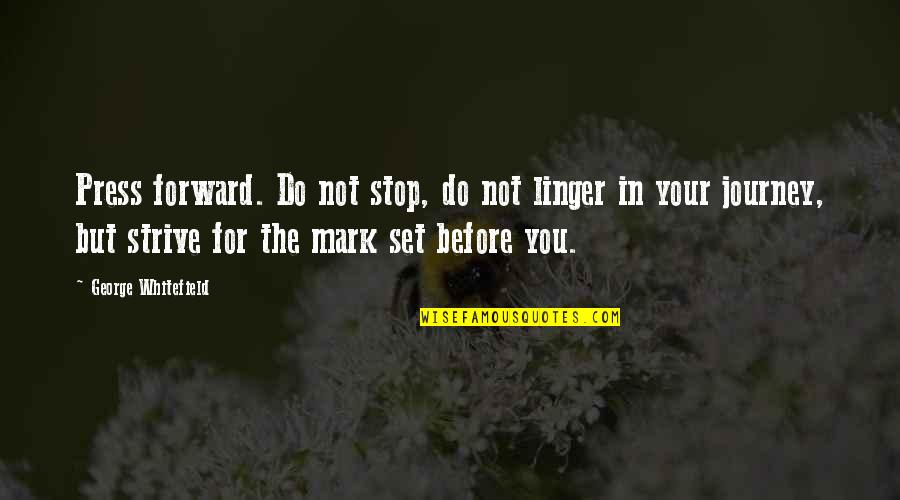 Waldock Tax Quotes By George Whitefield: Press forward. Do not stop, do not linger Waldock Tax Quotes By George Whitefield: Press forward. Do not stop, do not linger