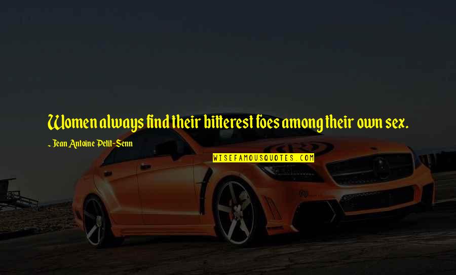 Waldorff Photography Quotes By Jean Antoine Petit-Senn: Women always find their bitterest foes among their Waldorff Photography Quotes By Jean Antoine Petit-Senn: Women always find their bitterest foes among their