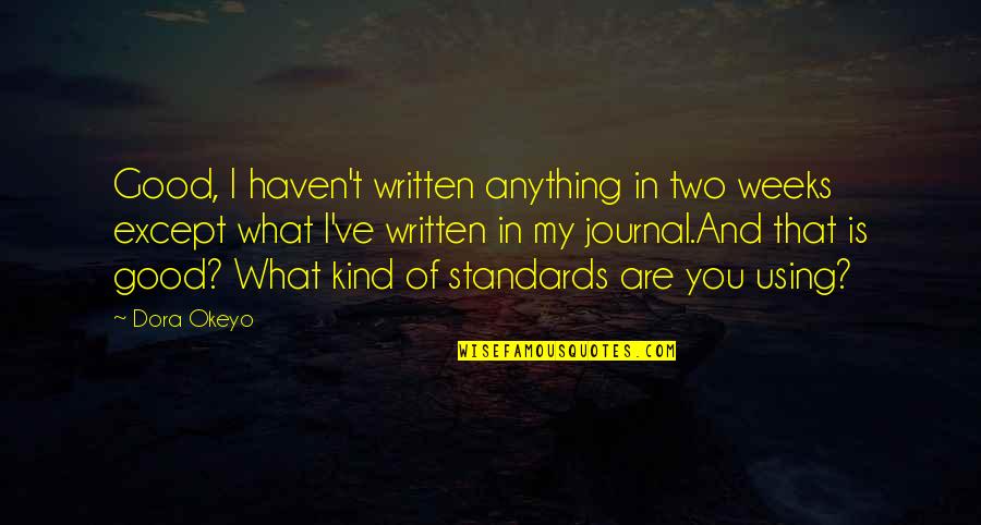 Waldorfs High Tech Quotes By Dora Okeyo: Good, I haven't written anything in two weeks Waldorfs High Tech Quotes By Dora Okeyo: Good, I haven't written anything in two weeks