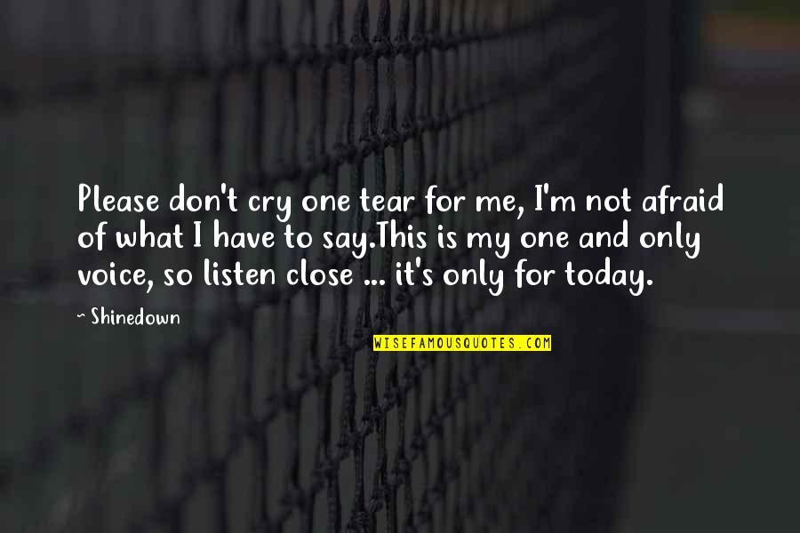 Waldorfs High Tech Quotes By Shinedown: Please don't cry one tear for me, I'm Waldorfs High Tech Quotes By Shinedown: Please don't cry one tear for me, I'm