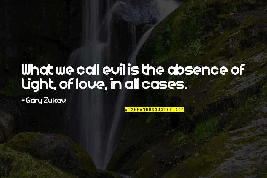 Waldowski Quotes By Gary Zukav: What we call evil is the absence of