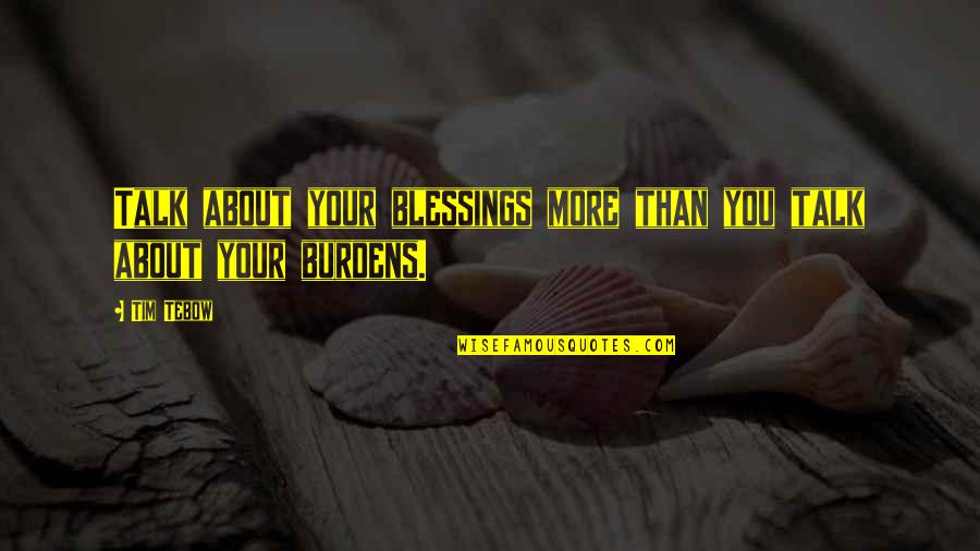 Waldrama Quotes By Tim Tebow: Talk about your blessings more than you talk