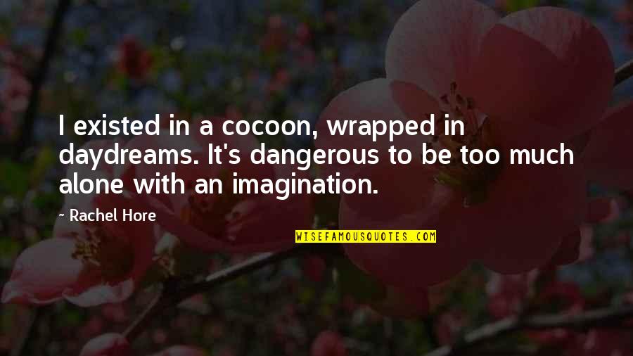 Waldrep Llp Quotes By Rachel Hore: I existed in a cocoon, wrapped in daydreams.