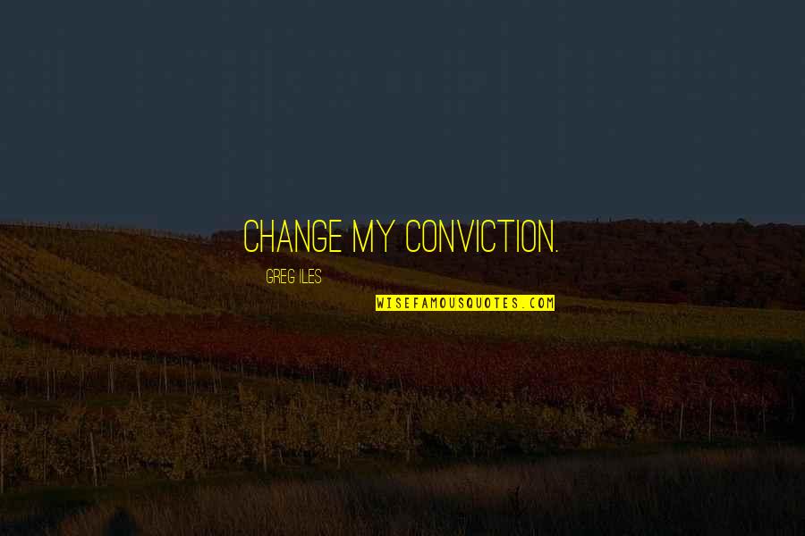 Waldronpeeks Quotes By Greg Iles: change my conviction.