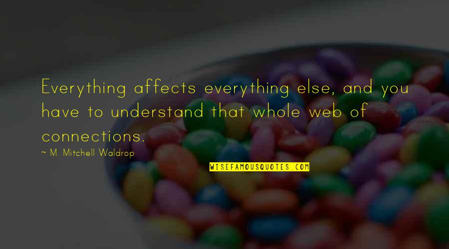 Waldrop Quotes By M. Mitchell Waldrop: Everything affects everything else, and you have to