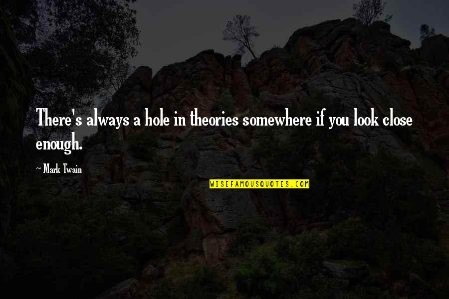 Waldrop Quotes By Mark Twain: There's always a hole in theories somewhere if