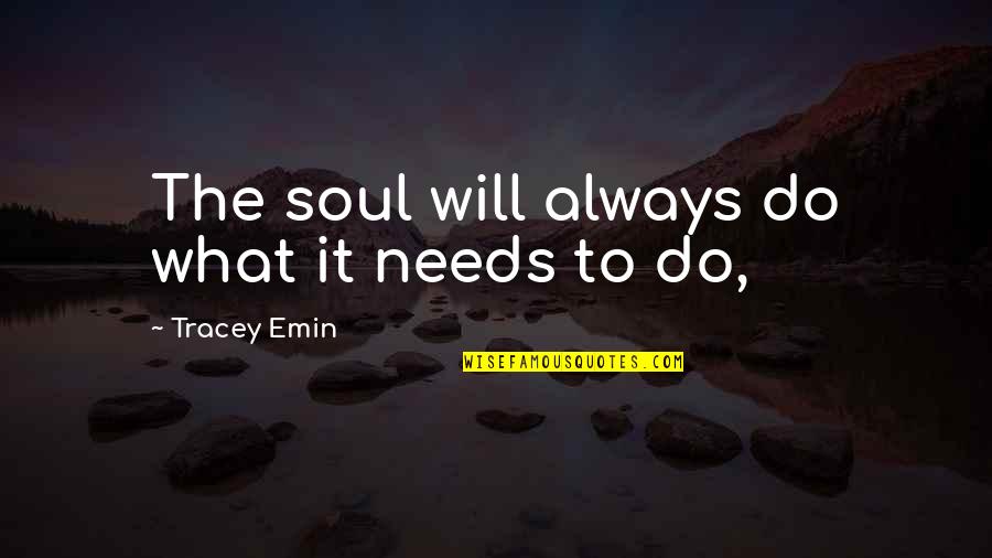 Waldschmidt Transfermarkt Quotes By Tracey Emin: The soul will always do what it needs