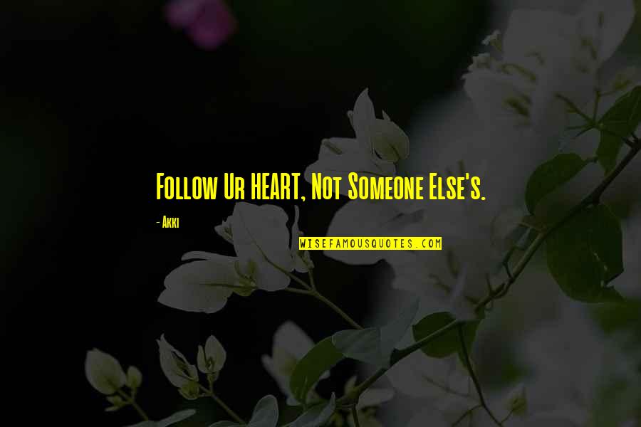 Waldvogel Commercial Properties Quotes By Akki: Follow Ur HEART, Not Someone Else's.