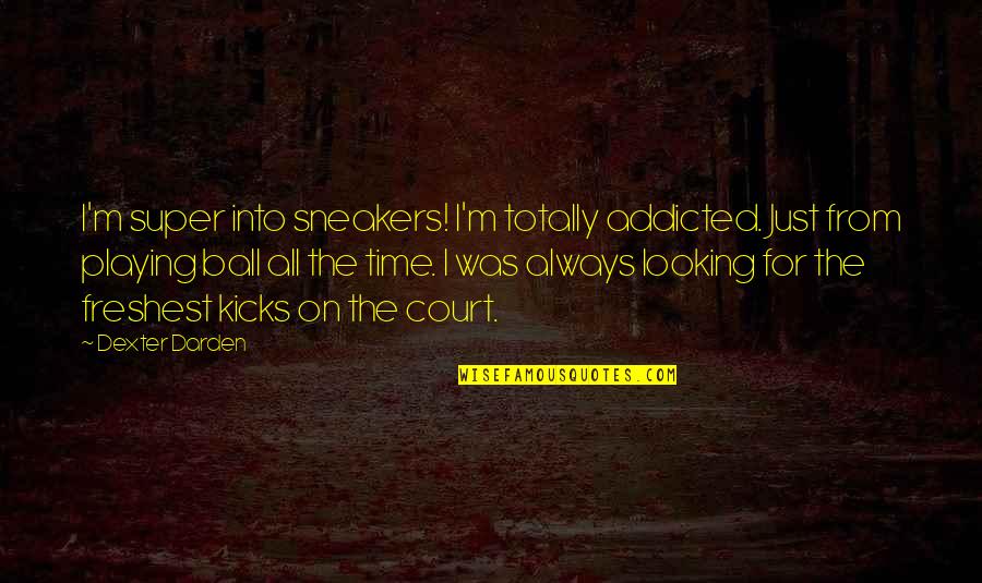 Waldy And Bendy Quotes By Dexter Darden: I'm super into sneakers! I'm totally addicted. Just Waldy And Bendy Quotes By Dexter Darden: I'm super into sneakers! I'm totally addicted. Just