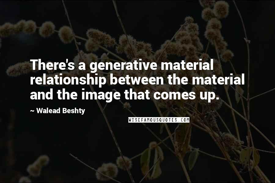 Walead Beshty quotes: There's a generative material relationship between the material and the image that comes up.