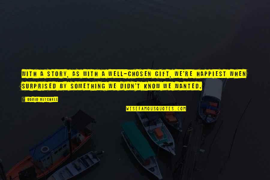 Walead Besthy Quotes By David Mitchell: With a story, as with a well-chosen gift,