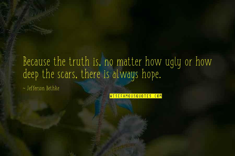 Walead Besthy Quotes By Jefferson Bethke: Because the truth is, no matter how ugly