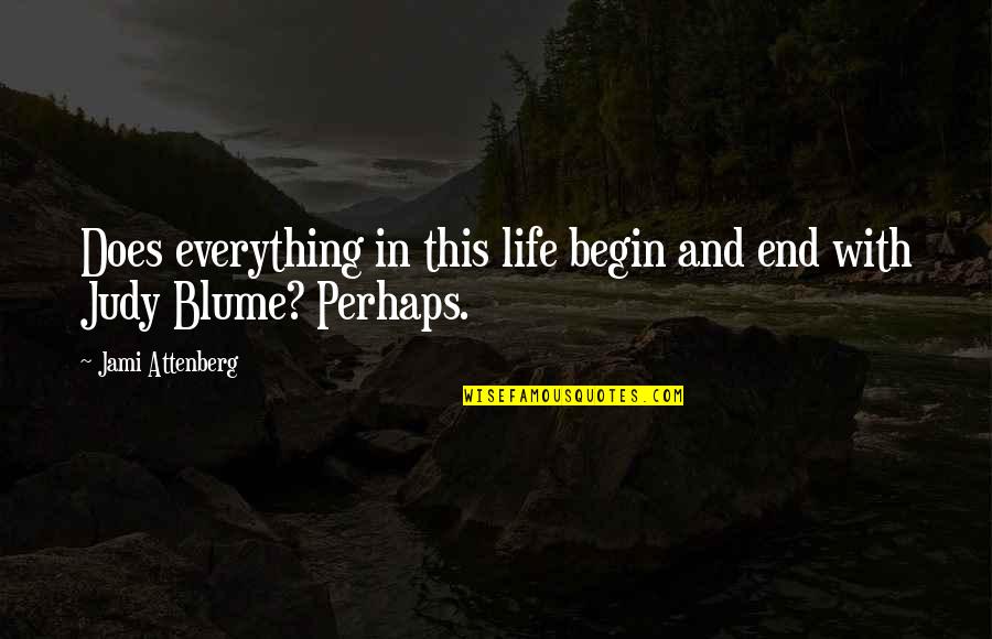 Waled Rahman Quotes By Jami Attenberg: Does everything in this life begin and end