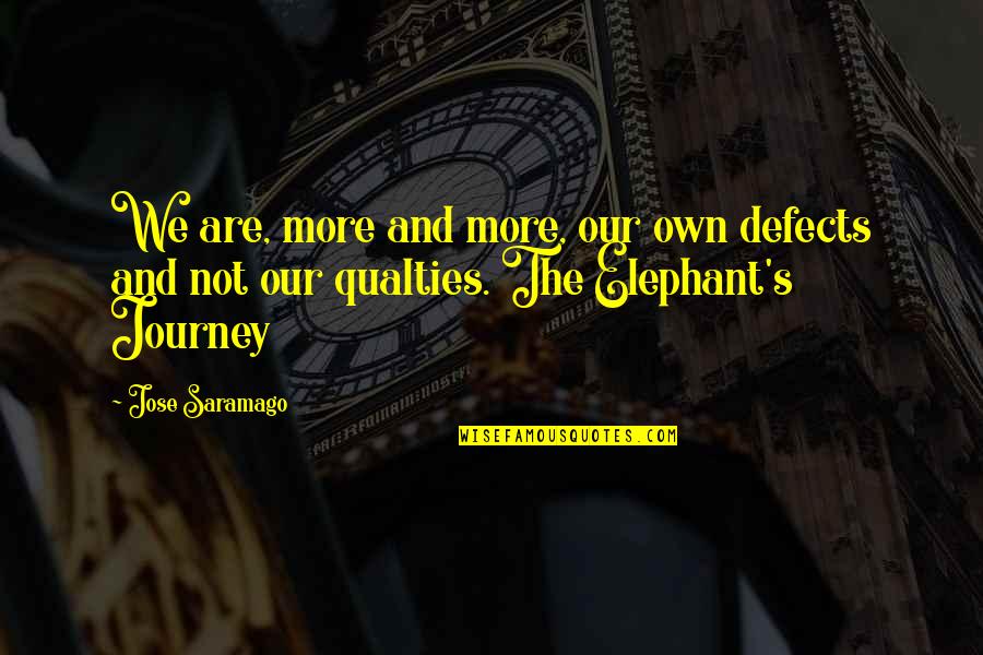 Waled Rahman Quotes By Jose Saramago: We are, more and more, our own defects