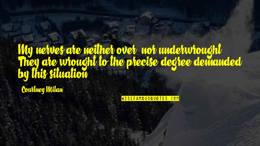 Walen Construction Quotes By Courtney Milan: My nerves are neither over- nor underwrought. They Walen Construction Quotes By Courtney Milan: My nerves are neither over- nor underwrought. They