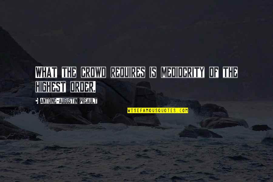 Walentynowicz Anna Quotes By Antoine-Augustin Preault: What the crowd requires is mediocrity of the Walentynowicz Anna Quotes By Antoine-Augustin Preault: What the crowd requires is mediocrity of the