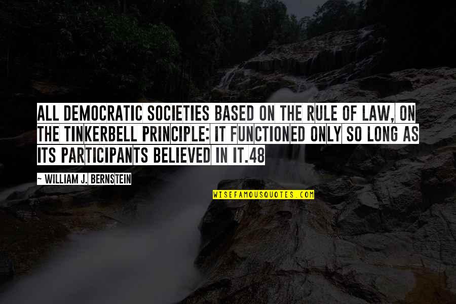 Walerian Lukasinski Quotes By William J. Bernstein: all democratic societies based on the rule of