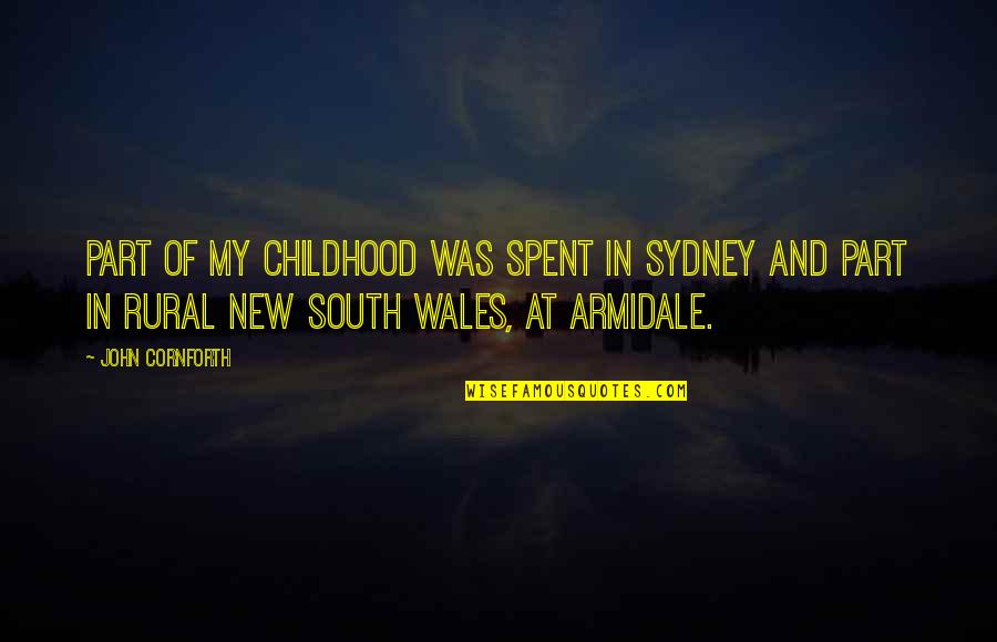 Wales On Quotes By John Cornforth: Part of my childhood was spent in Sydney