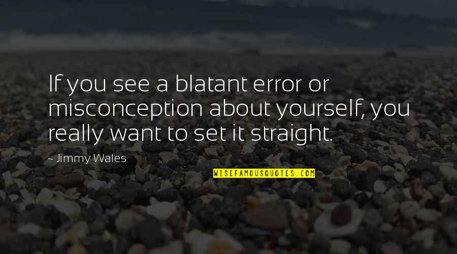 Wales Quotes By Jimmy Wales: If you see a blatant error or misconception